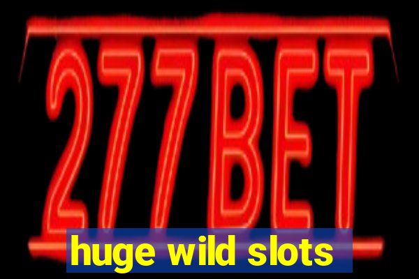 huge wild slots