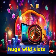 huge wild slots