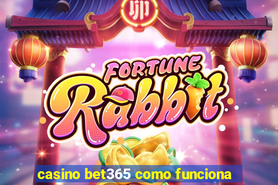 casino bet365 como funciona