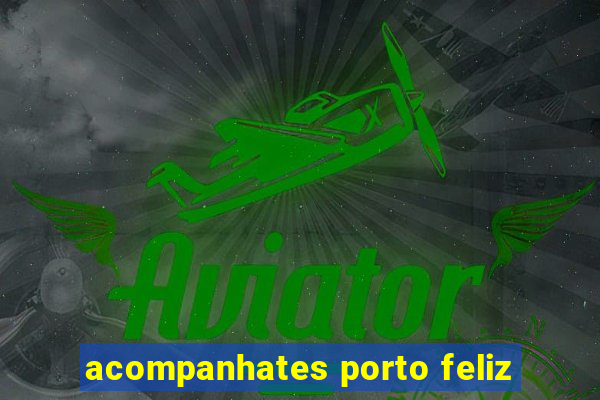 acompanhates porto feliz