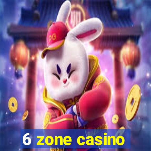 6 zone casino