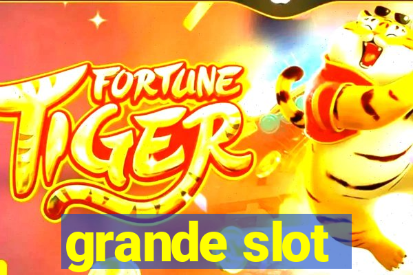 grande slot