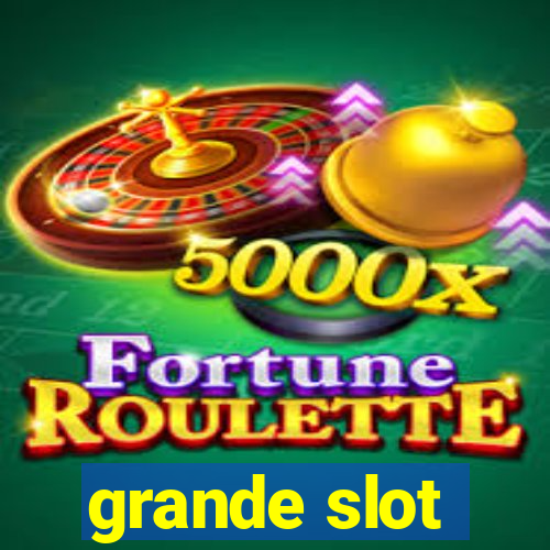 grande slot