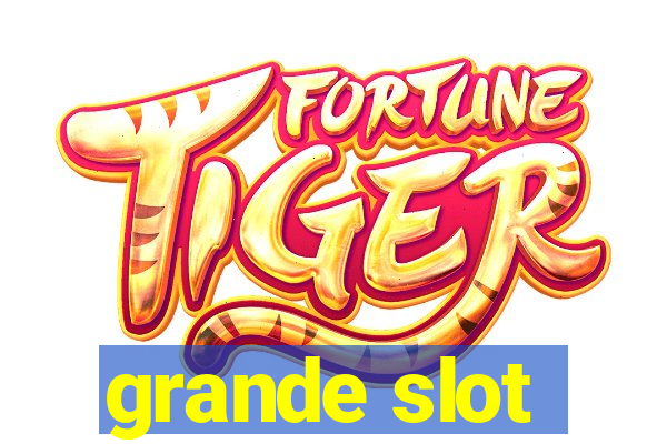 grande slot