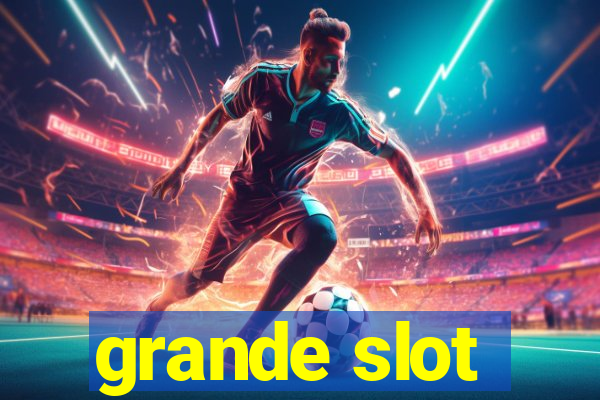 grande slot