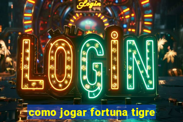 como jogar fortuna tigre