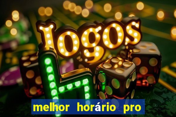 melhor horário pro jogo do tigre