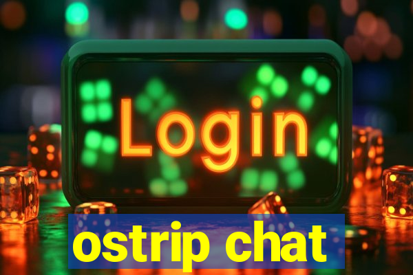 ostrip chat