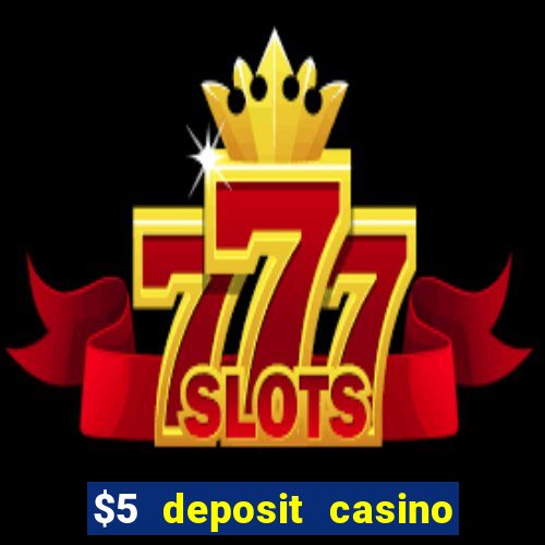 $5 deposit casino mega moolah