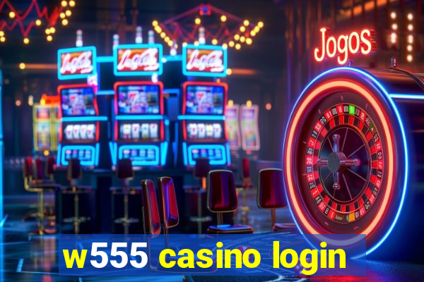 w555 casino login