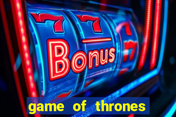 game of thrones slot machine