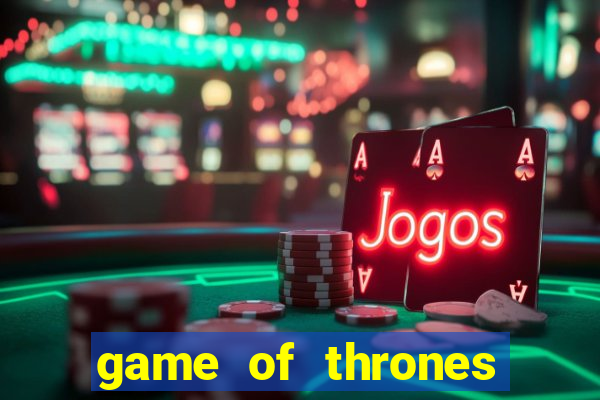 game of thrones slot machine