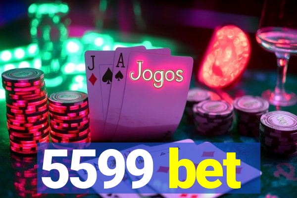 5599 bet