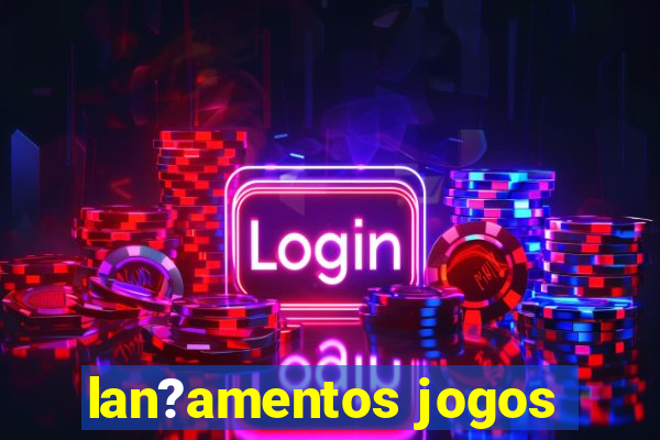 lan?amentos jogos