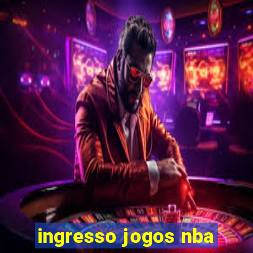 ingresso jogos nba