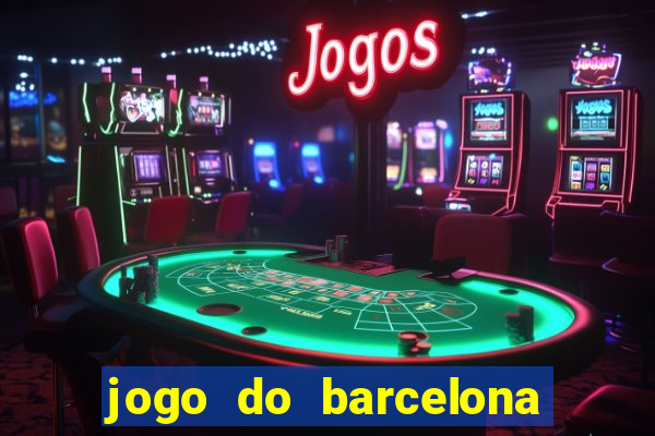 jogo do barcelona onde assistir