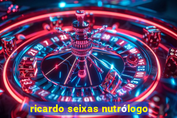 ricardo seixas nutrólogo