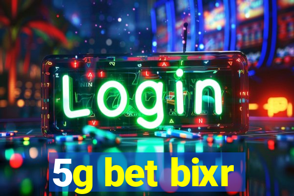 5g bet bixr