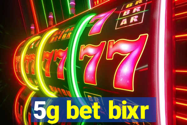 5g bet bixr