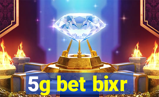 5g bet bixr