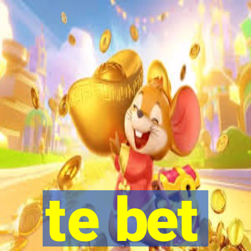 te bet