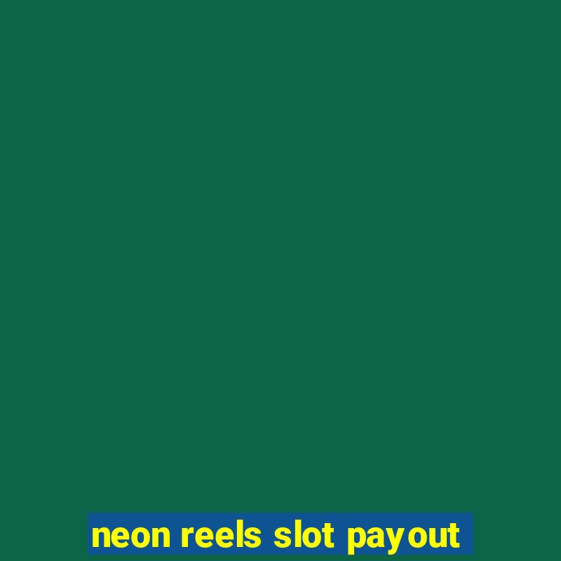 neon reels slot payout