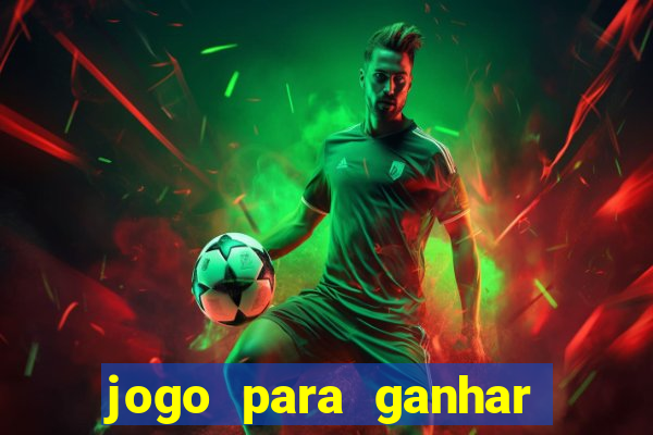 jogo para ganhar dinheiro online