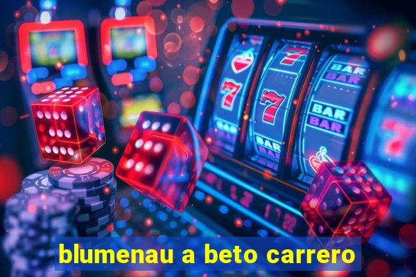 blumenau a beto carrero