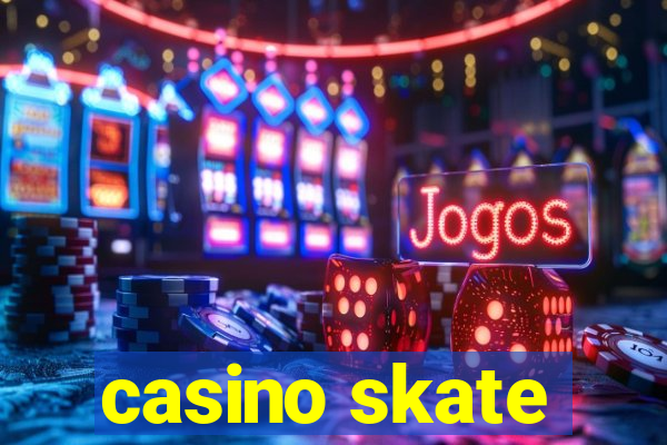 casino skate