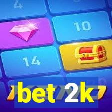 bet 2k