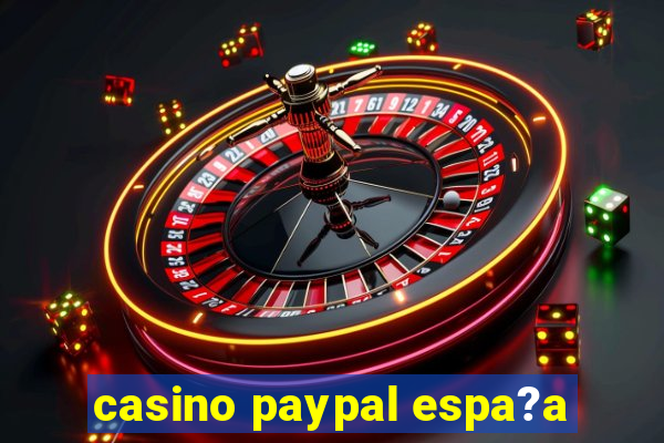 casino paypal espa?a