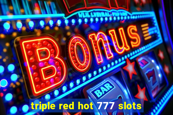 triple red hot 777 slots