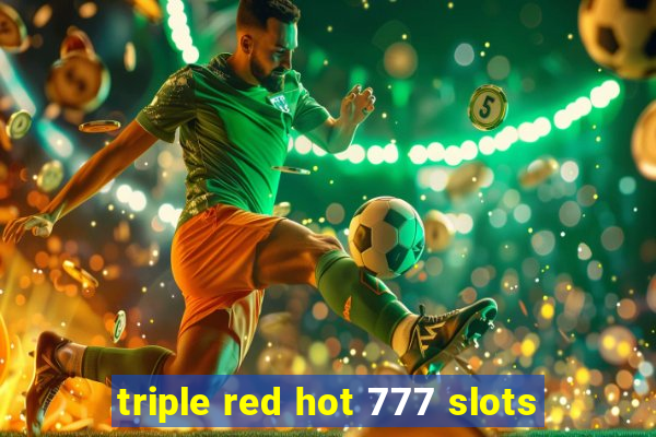 triple red hot 777 slots