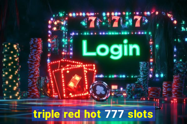 triple red hot 777 slots