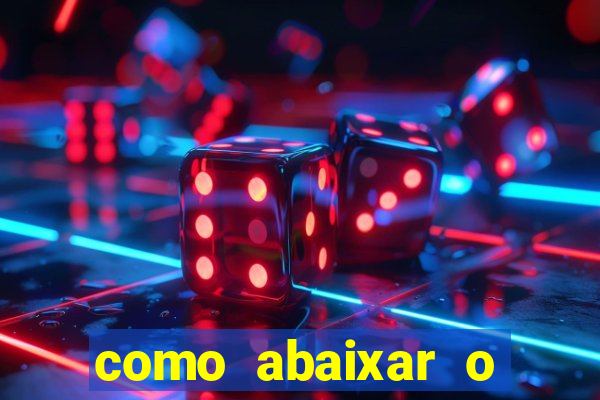 como abaixar o jogo do