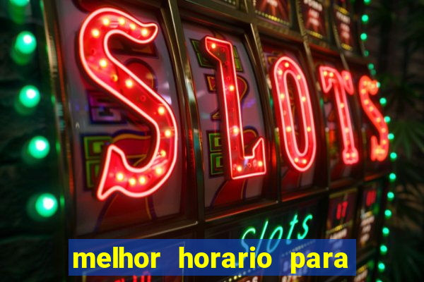 melhor horario para jogar na brabet