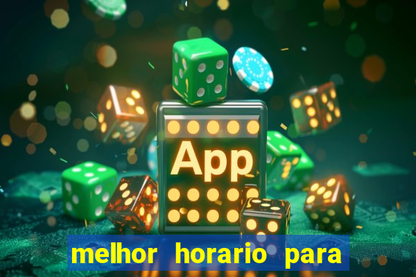 melhor horario para jogar na brabet