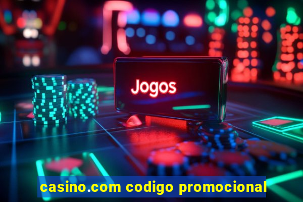 casino.com codigo promocional