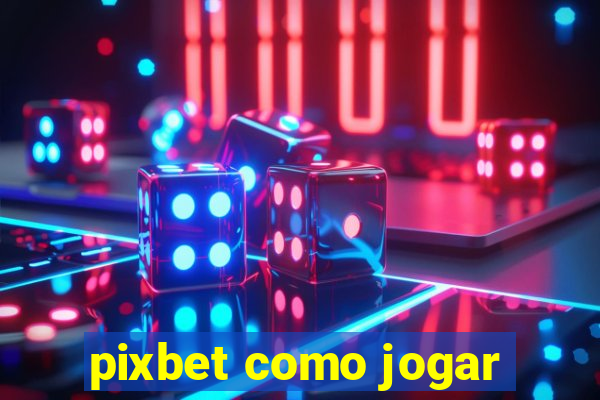 pixbet como jogar