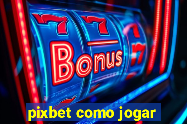 pixbet como jogar