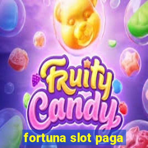 fortuna slot paga