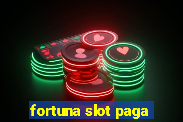 fortuna slot paga