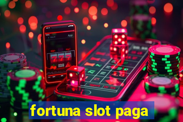 fortuna slot paga