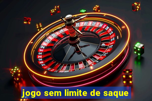 jogo sem limite de saque