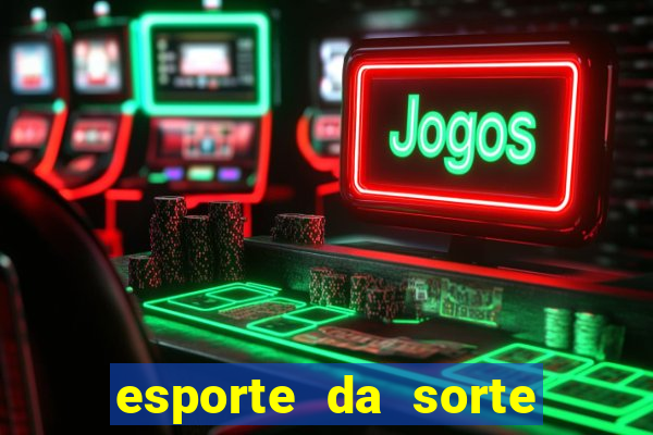 esporte da sorte bonus de deposito