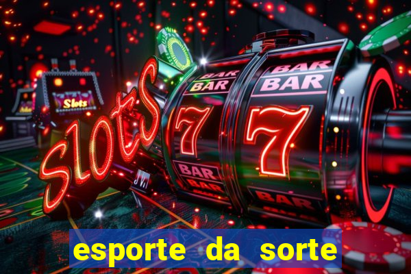 esporte da sorte bonus de deposito