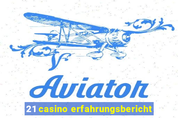 21 casino erfahrungsbericht