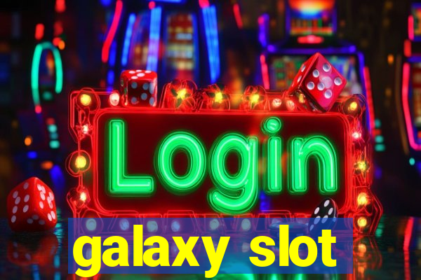 galaxy slot