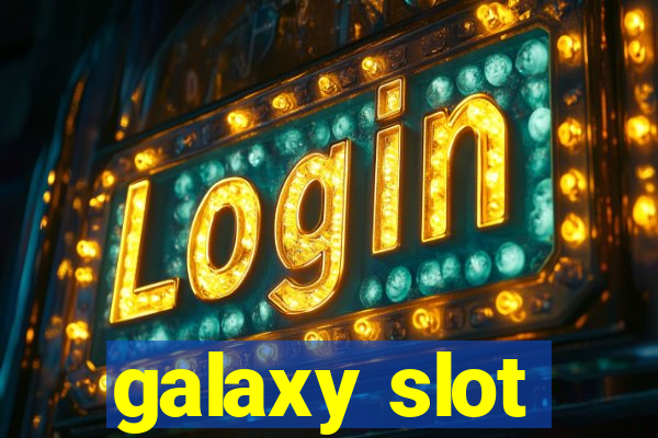 galaxy slot