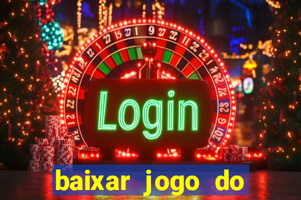 baixar jogo do tigre para ganhar dinheiro